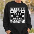 Warning I Like Dogs And Books And Maybe Like 3 People Sweatshirt Gifts for Him Warning I Like Dogs And Books And Maybe Like 3 People Sweatshirt Gifts for Him