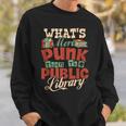 What's More Punk Than The Public Library Books Librarian Sweatshirt Gifts for Him