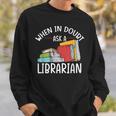 When In Doubt Ask Librarian Books Reading Librarian Sweatshirt Gifts for Him When In Doubt Ask Librarian Books Reading Librarian Sweatshirt Gifts for Him