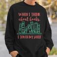When I Think About Books I Touch My Shelf Book Lover Sweatshirt Gifts for Him