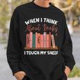When I Think About Books I Touch My Shelf Bookworm Lovers Sweatshirt Gifts for Him When I Think About Books I Touch My Shelf Bookworm Lovers Sweatshirt Gifts for Him