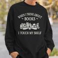 When I Think About Books I Touch My Shelf Romantasy Lover Sweatshirt Gifts for Him When I Think About Books I Touch My Shelf Romantasy Lover Sweatshirt Gifts for Him