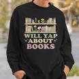 Will Yap About Books Reader Book Nerd Book Reading Lover Sweatshirt Gifts for Him