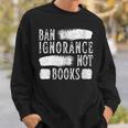 Women's Ban Ignorance Not Books Banned Book Lover Reading Enthusiast Sweatshirt Gifts for Him