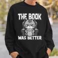 Women's The Book Was Better Fiction Novel Readers Bookish Cat Sweatshirt Gifts for Him
