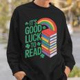 Women's Its Good Luck To Read Rainbow Reading Books Sweatshirt Gifts for Him