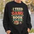 Women's I Tried To Form A Gang But It Turned Into A Book Club Sweatshirt Gifts for Him