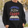 I Workout So I Can Carry More Books Exercise Books Lover Sweatshirt Gifts for Him I Workout So I Can Carry More Books Exercise Books Lover Sweatshirt Gifts for Him