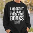 I Workout So I Can Carry More Books Gym Lover Sweatshirt Gifts for Him
