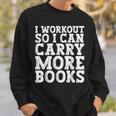 I Workout So I Can Carry More Books Lover Bookworm Gym Sweatshirt Gifts for Him I Workout So I Can Carry More Books Lover Bookworm Gym Sweatshirt Gifts for Him