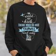 The World Is a Book Go Travel Travelling T-Shirt Sweatshirt Gifts for Him The World Is a Book Go Travel Travelling T-Shirt Sweatshirt Gifts for Him