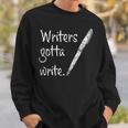 Writers Gotta Write Author Book Journalist Novelist Sweatshirt Gifts for Him