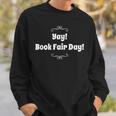 Yay Book Fair Day Librarian Library Book Fairs Reading Sweatshirt Gifts for Him Yay Book Fair Day Librarian Library Book Fairs Reading Sweatshirt Gifts for Him
