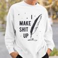 Author Book Writer Playwright I Make Shit Up Sweatshirt Gifts for Him
