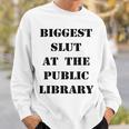 Biggest Slut At The Public Library Book Lover Sweatshirt Gifts for Him Biggest Slut At The Public Library Book Lover Sweatshirt Gifts for Him
