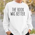 The Book Was Better Literary Book Lover Vintage Sweatshirt Gifts for Him