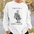 Book Lover Librarian Today I'm Serious Goose Meme Sweatshirt Gifts for Him