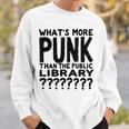 Book Reader What's More Punk Than The Public Library Sweatshirt Gifts for Him