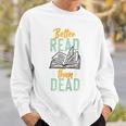 Book Reading Better Read Than Dead Raglan Baseball Tee Sweatshirt Gifts for Him