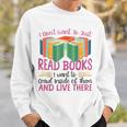 Book Reading I Don't Want To Just Read Books I Want To Crawl Sweatshirt Gifts for Him