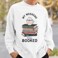 My Weekend Is All Booked Book Lovers Bookish Women Sweatshirt Gifts for Him