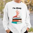 Too Many Books Book Lover I'm Okay Book Lovers Day Sweatshirt Gifts for Him Too Many Books Book Lover I'm Okay Book Lovers Day Sweatshirt Gifts for Him
