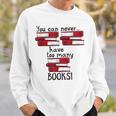 You Can Never Have Too Many Books Fan Avid Reader Bookaholic Sweatshirt Gifts for Him You Can Never Have Too Many Books Fan Avid Reader Bookaholic Sweatshirt Gifts for Him
