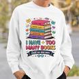 I Have Too Many Books Said No One Ever Reader Sweatshirt Gifts for Him