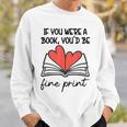 Books Are My Valentine If You Were a Book Youd Be Fine Print Sweatshirt Gifts for Him