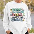 Born To Read Books Forced To Read Emails Book Lover Sweatshirt Gifts for Him Born To Read Books Forced To Read Emails Book Lover Sweatshirt Gifts for Him