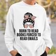 Born To Read Books Forced To Read Emails Messy Bun Reading Sweatshirt Gifts for Him