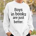 Boys In Books Are Just Better Reading Lover Sweatshirt Gifts for Him