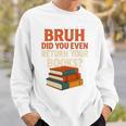 Bruh Did You Even Return Your Books Typography Premium Tri-Blend Sweatshirt Gifts for Him Bruh Did You Even Return Your Books Typography Premium Tri-Blend Sweatshirt Gifts for Him