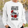 I Buy Her Books And Call Her A Good Girl Book Reading Lover Sweatshirt Gifts for Him