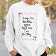 Buy Me Books And Tell Me I'm Pretty Book Lover Tee Sweatshirt Gifts for Him Buy Me Books And Tell Me I'm Pretty Book Lover Tee Sweatshirt Gifts for Him