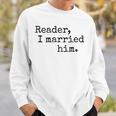 Charlotte Bronte Quote Reader I Married Him Book Lover Sweatshirt Gifts for Him