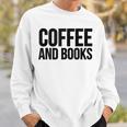 Coffee Book Reader Coffee And Books Sweatshirt Gifts for Him