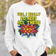 Comic Book Fan Reader I Need All These Comic Books Sweatshirt Gifts for Him