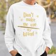 Don’t Make Me Use My Wand Wizard Teacher Magic Fiction Book Sweatshirt Gifts for Him Don’t Make Me Use My Wand Wizard Teacher Magic Fiction Book Sweatshirt Gifts for Him