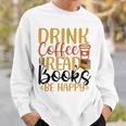 Drink Coffee Read Books Be Happy Coffee Lover Sweatshirt Gifts for Him