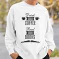 Drink Good Coffee Read Good Books Daily Ritual Sweatshirt Gifts for Him