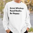 Drink Whiskey Read Books Be Happy Sweatshirt Gifts for Him Drink Whiskey Read Books Be Happy Sweatshirt Gifts for Him