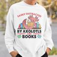 Easily Distracted By Axolotls And Books Cute Axolotl Sweatshirt Gifts for Him