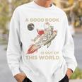 A Good Book Out Of This World Astronaut Space Reading Lovers Sweatshirt Gifts for Him