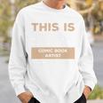 This Is What A Great Comic Book Artist Looks Like Sweatshirt Gifts for Him