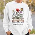 Ideas Take Root Where Imagination Grows Book Lover Quote Sweatshirt Gifts for Him