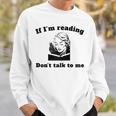 If I'm Reading Don't Talk To Me Book Lover Sweatshirt Gifts for Him