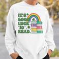 IT S Good Luck To Read Book Lover Sweatshirt Gifts for Him
