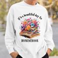 Its A Beautiful Day To Homeschool Books Flowers Sweatshirt Gifts for Him