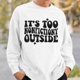 Its Too Nonfiction Outside Book Lovers Reading Groovy Sweatshirt Gifts for Him